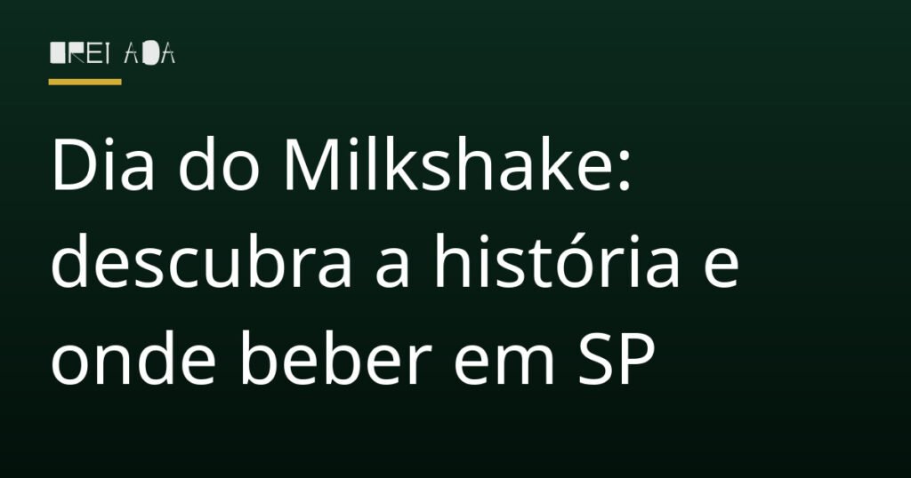 Dia do Milkshake: descubra a história e onde beber em SP