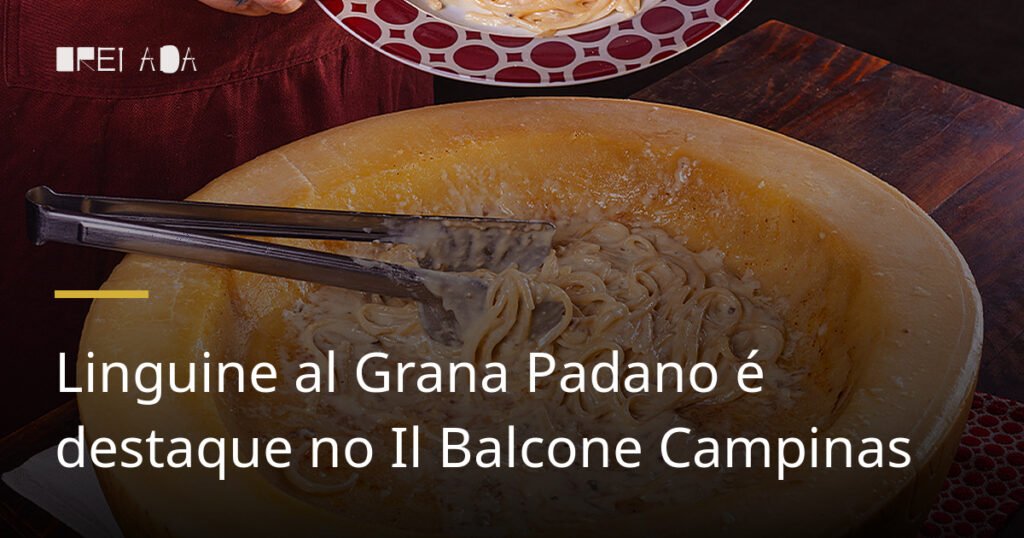Linguine al Grana Padano é destaque no Il Balcone Campinas