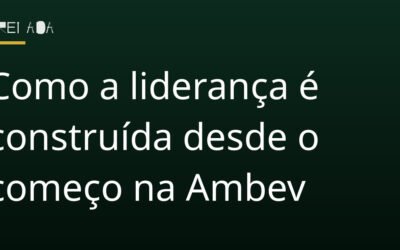 Como a liderança é construída desde o começo na Ambev