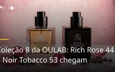 Coleção 8 da OULAB: Rich Rose 44 e Noir Tobacco 53 chegam