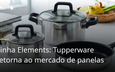 Linha Elements: Tupperware retorna ao mercado de panelas
