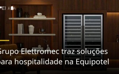 Grupo Elettromec traz soluções para hospitalidade na Equipotel