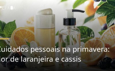 Cuidados pessoais na primavera: flor de laranjeira e cassis