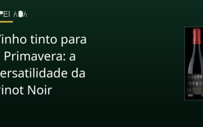 Vinho tinto para a Primavera: a versatilidade da Pinot Noir