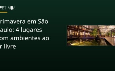 Primavera em São Paulo: 4 lugares com ambientes ao ar livre