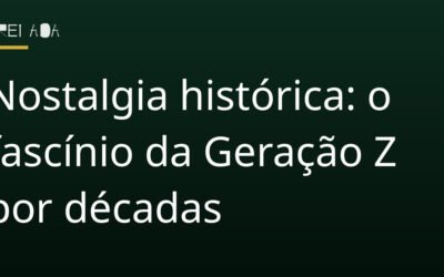 Nostalgia histórica: o fascínio da Geração Z por décadas