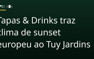 Tapas & Drinks traz clima de sunset europeu ao Tuy Jardins