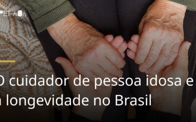 O cuidador de pessoa idosa e a longevidade no Brasil