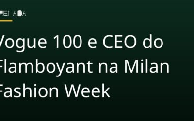 Vogue 100 e CEO do Flamboyant na Milan Fashion Week