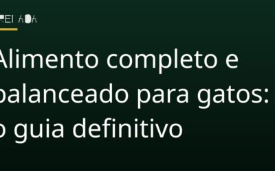 Alimento completo e balanceado para gatos: o guia definitivo