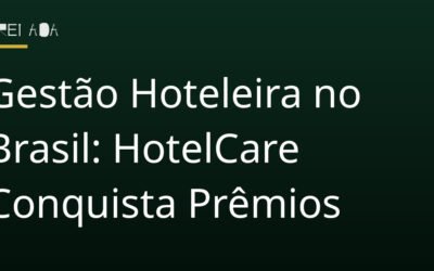 Gestão Hoteleira no Brasil: HotelCare Conquista Prêmios