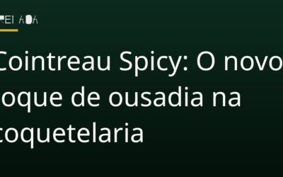 Cointreau Spicy: O novo toque de ousadia na coquetelaria