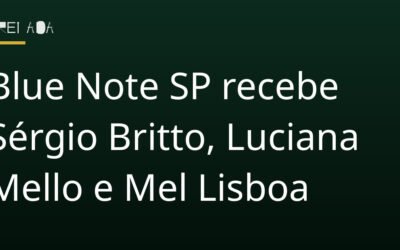 Blue Note SP recebe Sérgio Britto, Luciana Mello e Mel Lisboa
