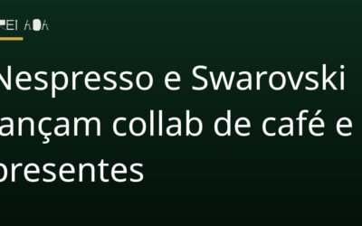 Nespresso e Swarovski lançam collab de café e presentes