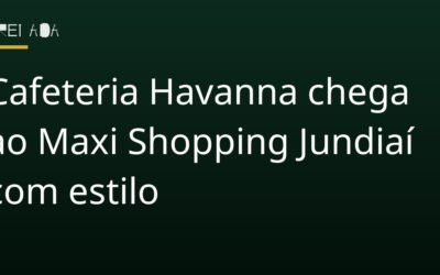 Cafeteria Havanna chega ao Maxi Shopping Jundiaí com estilo