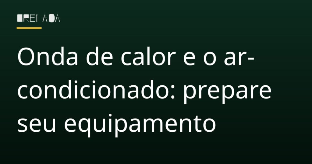 Onda de calor e o ar-condicionado: prepare seu equipamento