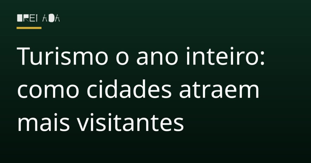 Turismo o ano inteiro: como cidades atraem mais visitantes