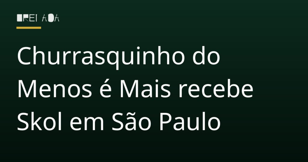 Churrasquinho do Menos é Mais recebe Skol em São Paulo