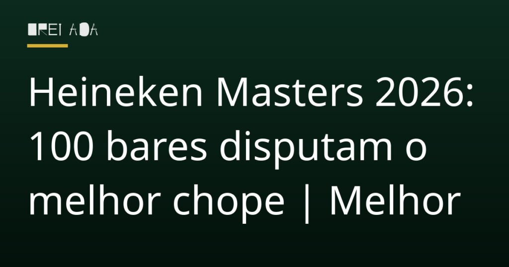 Heineken Masters 2026: 100 bares disputam o melhor chope | Melhor