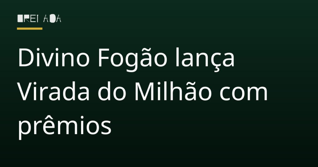 Divino Fogão lança Virada do Milhão com prêmios