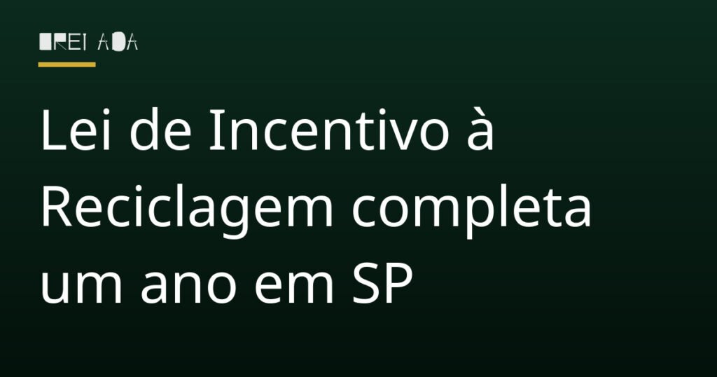 Lei de Incentivo à Reciclagem completa um ano em SP