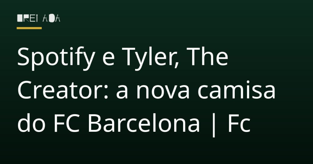 Spotify e Tyler, The Creator: a nova camisa do FC Barcelona | Fc