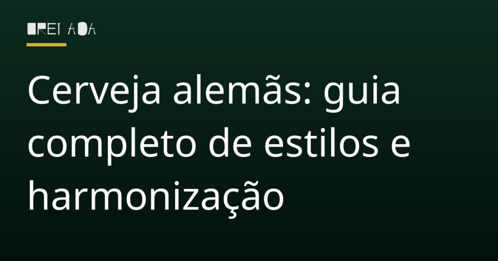 Cerveja alemãs: guia completo de estilos e harmonização