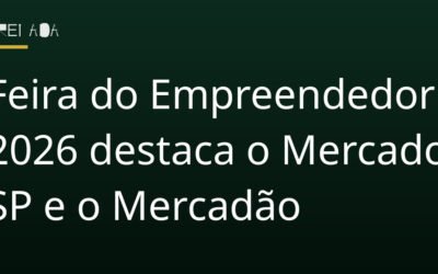 Feira do Empreendedor 2026 destaca o Mercado SP e o Mercadão